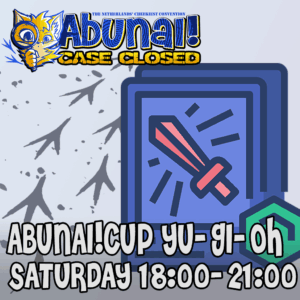 Abunai!Cup 2026: Yu-Gi-Oh! TCG - Saturday 18:00-21:00
